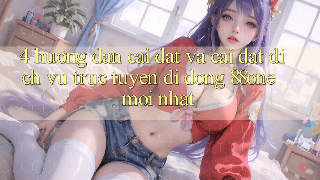 4. Hướng dẫn cài đặt và cài đặt dịch vụ trực tuyến di động 88one mới nhất