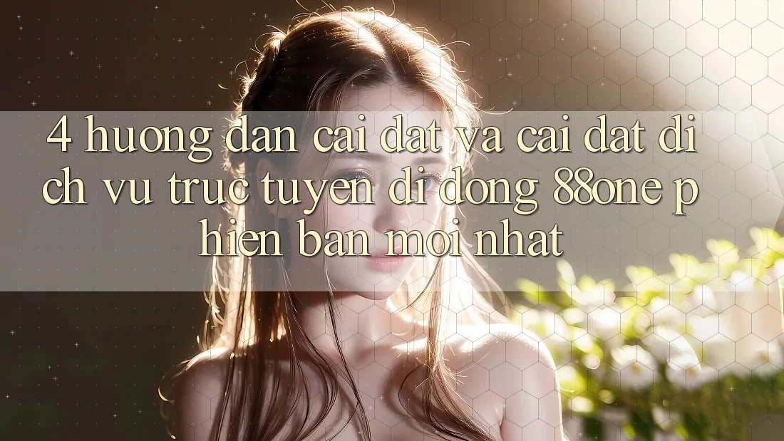 4. Hướng dẫn cài đặt và cài đặt dịch vụ trực tuyến di động 88one phiên bản mới nhất