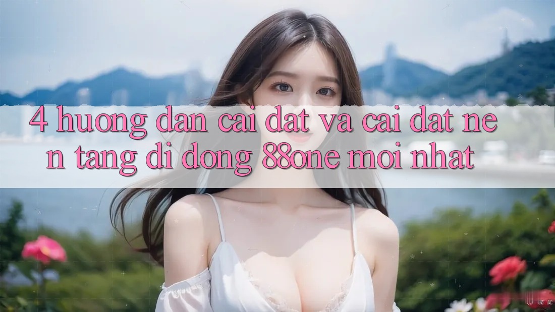 4. Hướng dẫn cài đặt và cài đặt nền tảng di động 88one mới nhất