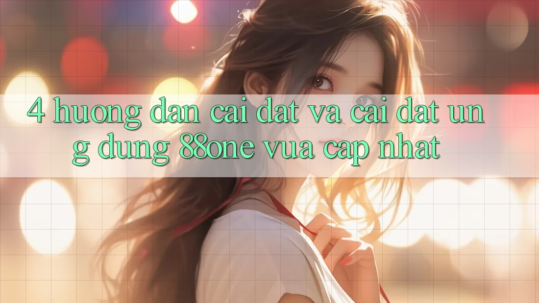 4. Hướng dẫn cài đặt và cài đặt ứng dụng 88one vừa cập nhật