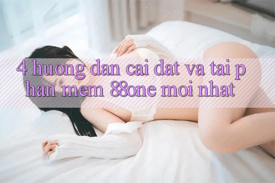 4. Hướng dẫn cài đặt và tải phần mềm 88one mới nhất