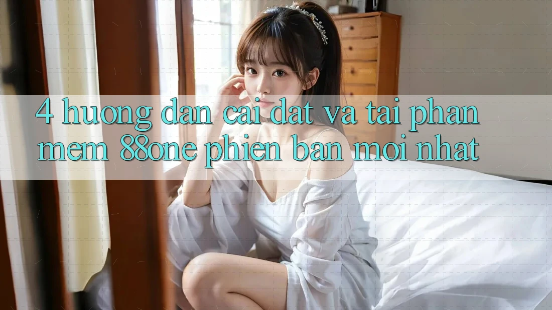 4. Hướng dẫn cài đặt và tải phần mềm 88one phiên bản mới nhất
