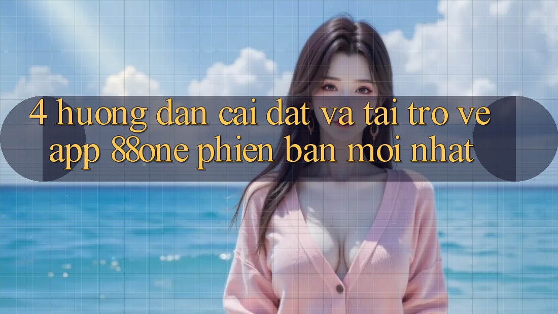 4. Hướng dẫn cài đặt và tải trở về app 88one phiên bản mới nhất