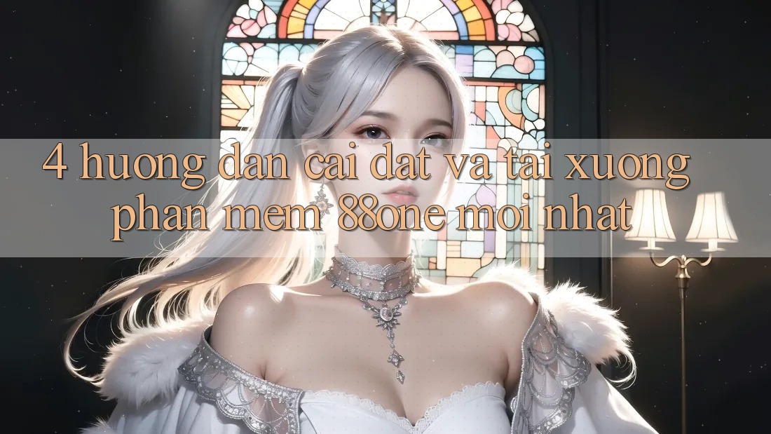 4. Hướng dẫn cài đặt và tải xuống phần mềm 88one mới nhất