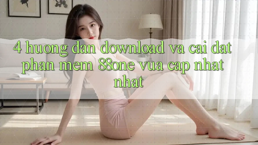 4. Hướng dẫn download và cài đặt phần mềm 88one vừa cập nhật nhất