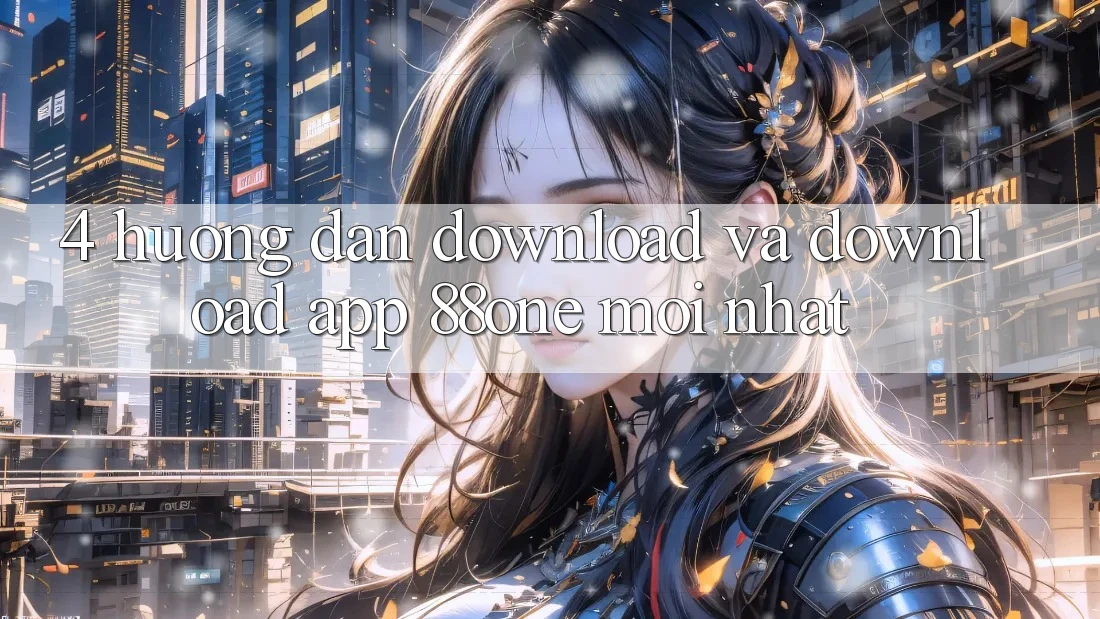 4. Hướng dẫn download và download app 88one mới nhất