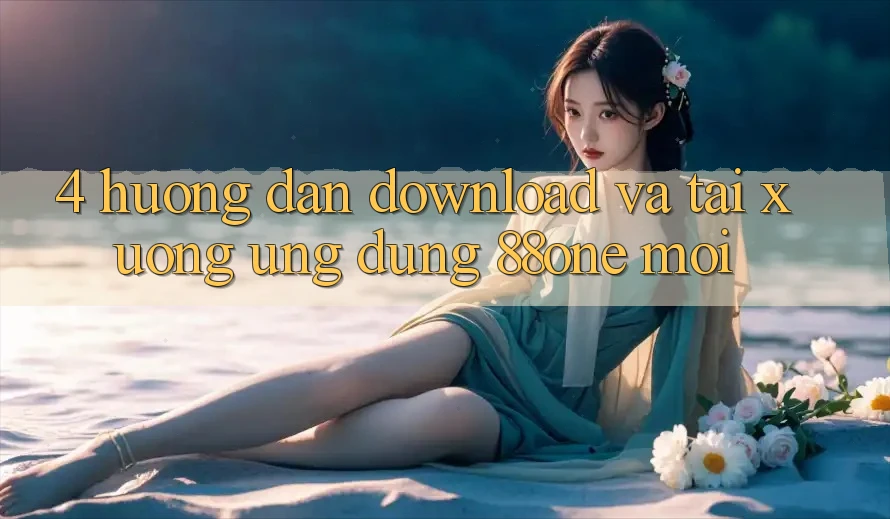 4. Hướng dẫn download và tải xuống ứng dụng 88one mới
