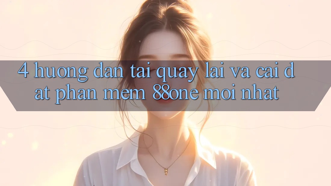 4. Hướng dẫn tải quay lại và cài đặt phần mềm 88one mới nhất