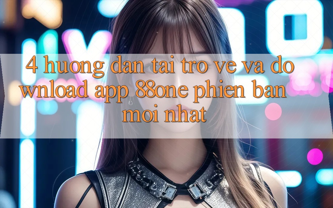 4. Hướng dẫn tải trở về và download app 88one phiên bản mới nhất