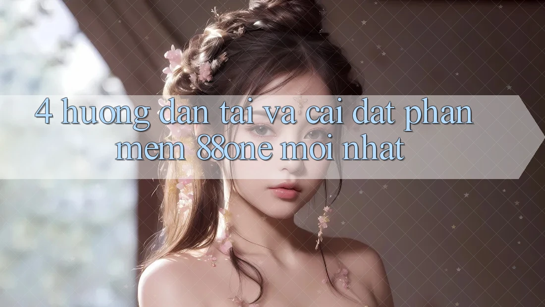 4. Hướng dẫn tải và cài đặt phần mềm 88one mới nhất