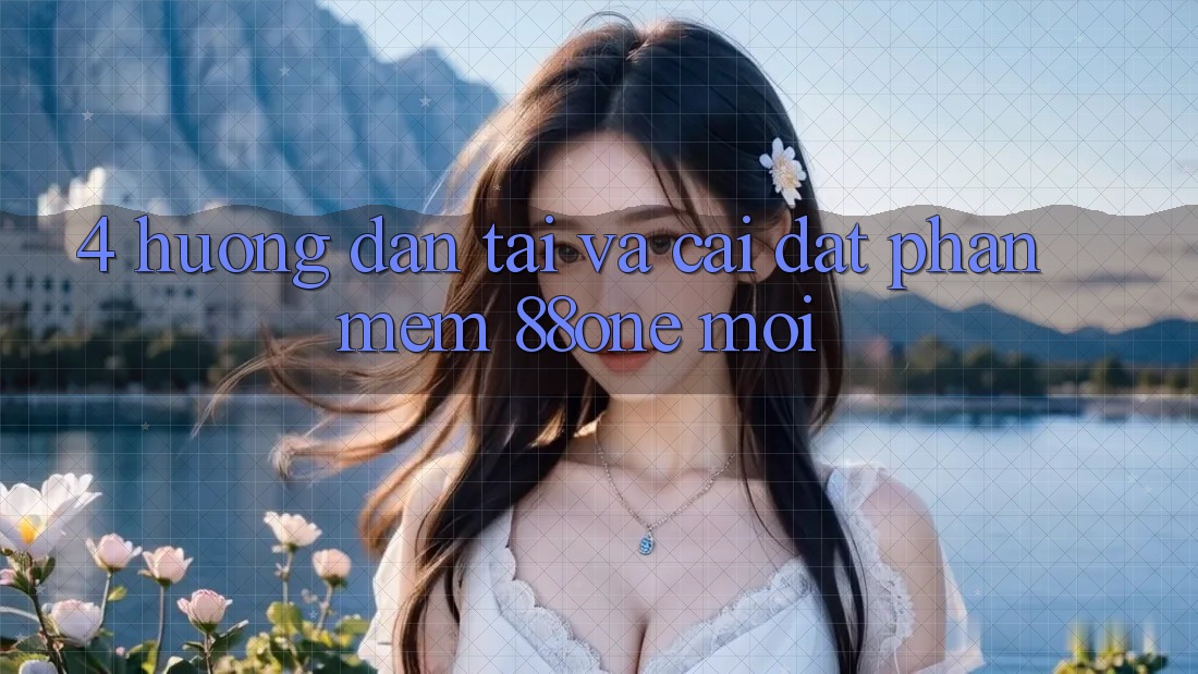 4. Hướng dẫn tải và cài đặt phần mềm 88one mới