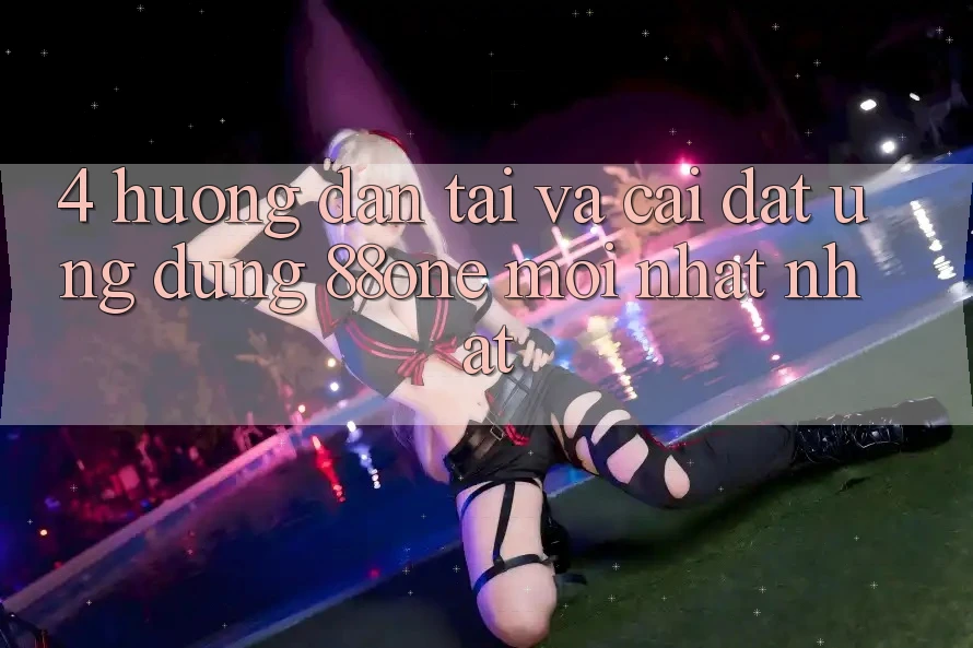 4. Hướng dẫn tải và cài đặt ứng dụng 88one mới nhất nhất