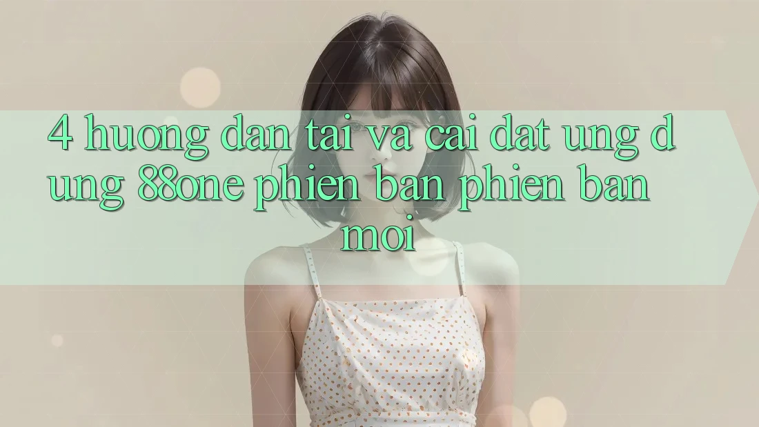 4. Hướng dẫn tải và cài đặt ứng dụng 88one phiên bản phiên bản mới