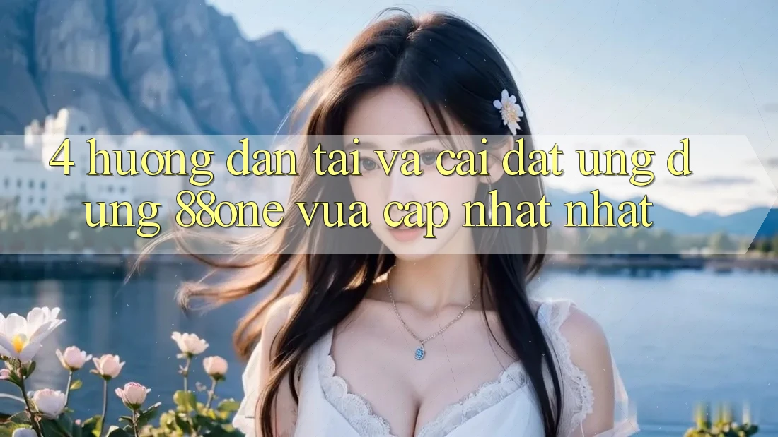 4. Hướng dẫn tải và cài đặt ứng dụng 88one vừa cập nhật nhất