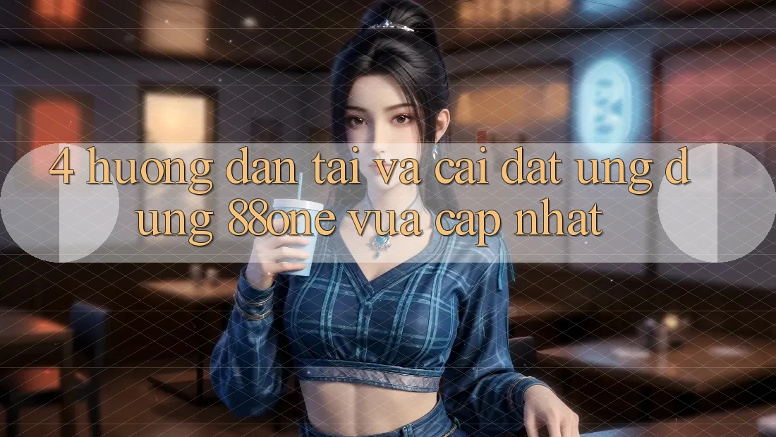 4. Hướng dẫn tải và cài đặt ứng dụng 88one vừa cập nhật