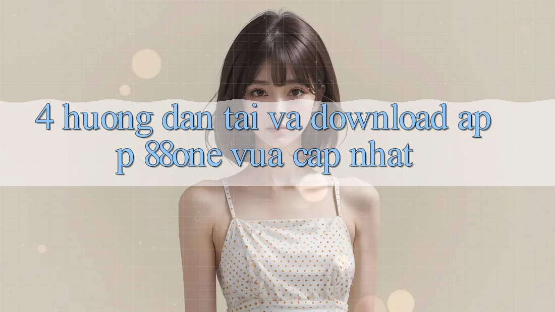 4. Hướng dẫn tải và download app 88one vừa cập nhật