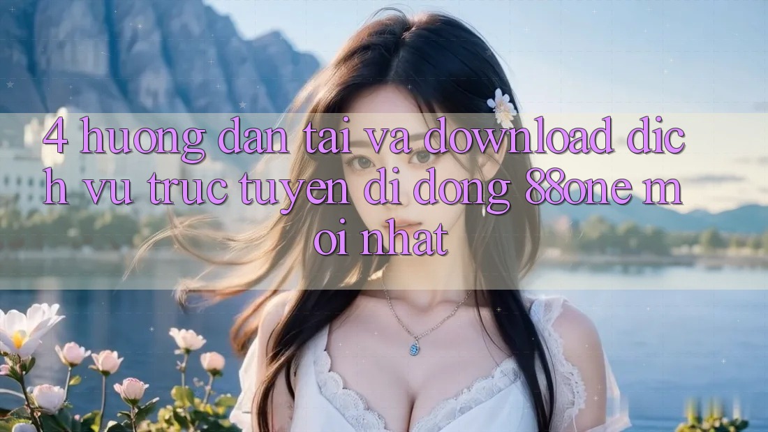 4. Hướng dẫn tải và download dịch vụ trực tuyến di động 88one mới nhất