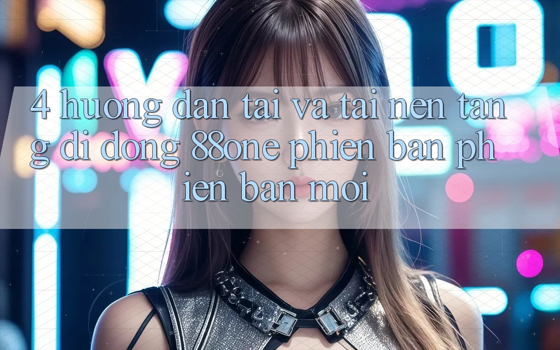 4. Hướng dẫn tải và tải nền tảng di động 88one phiên bản phiên bản mới