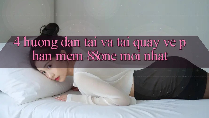 4. Hướng dẫn tải và tải quay về phần mềm 88one mới nhất