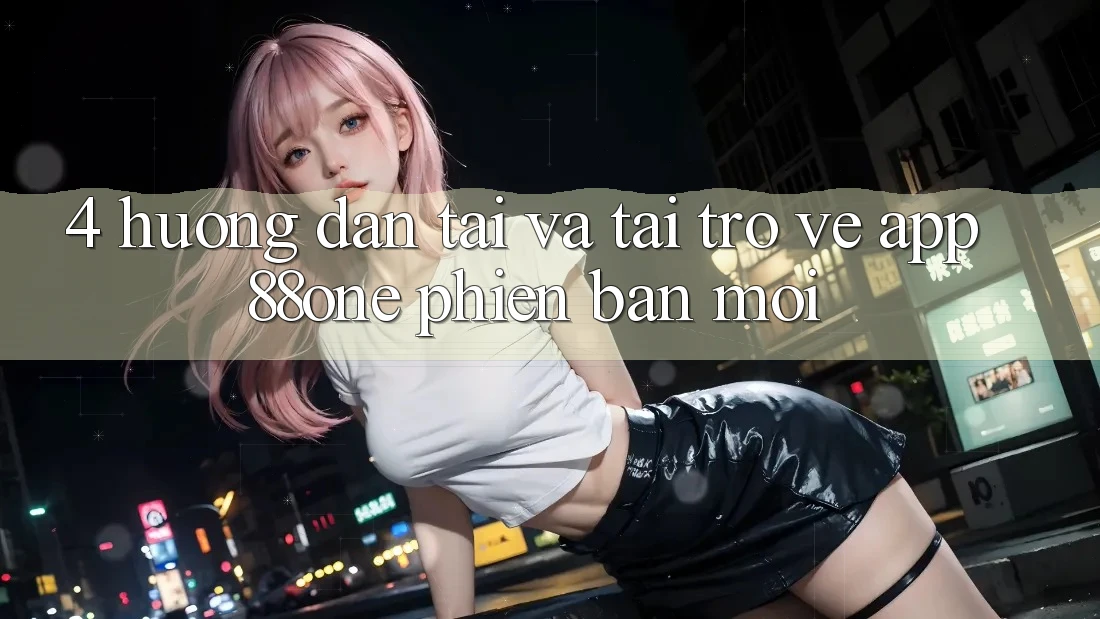 4. Hướng dẫn tải và tải trở về app 88one phiên bản mới