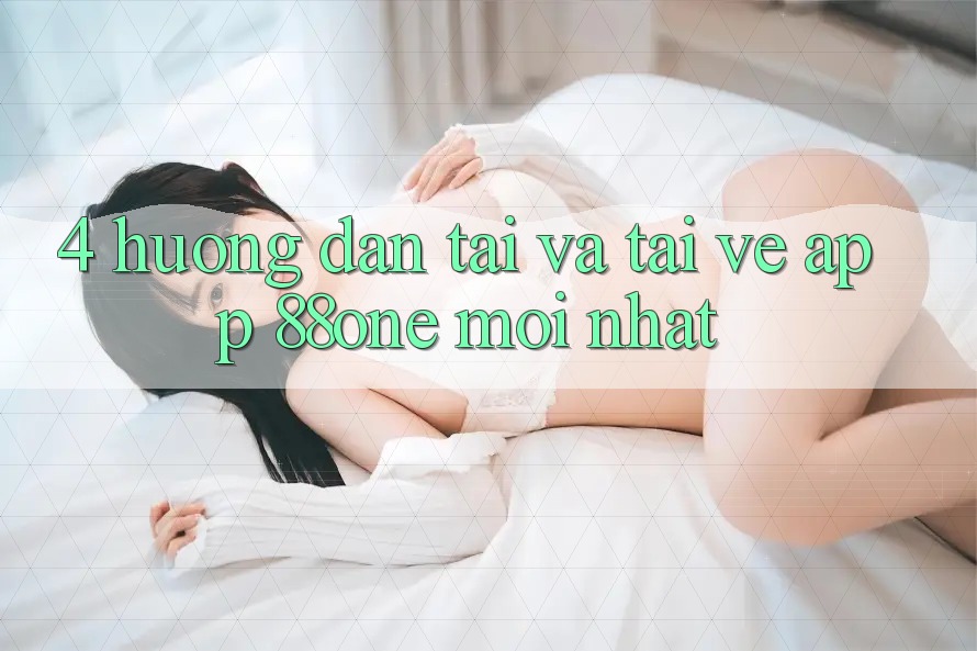 4. Hướng dẫn tải và tải về app 88one mới nhất