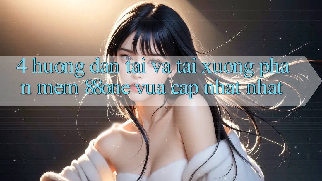 4. Hướng dẫn tải và tải xuống phần mềm 88one vừa cập nhật nhất