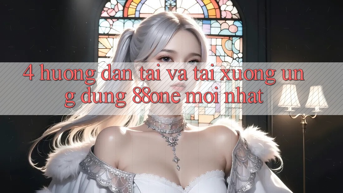 4. Hướng dẫn tải và tải xuống ứng dụng 88one mới nhất