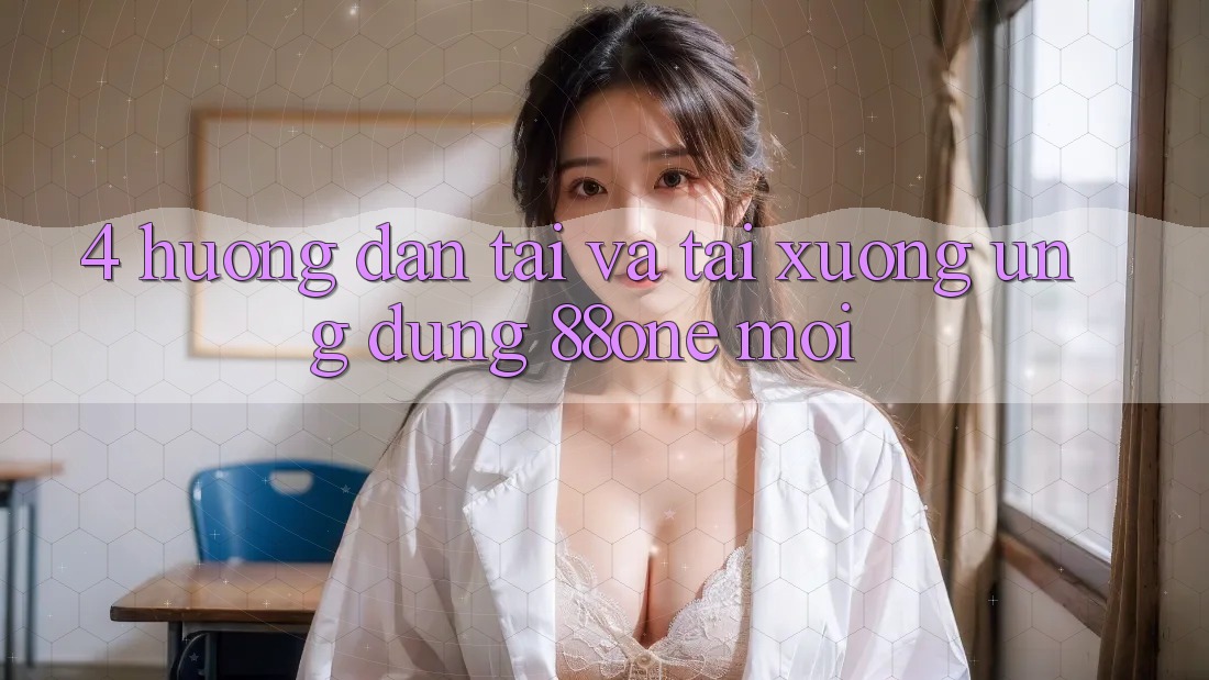 4. Hướng dẫn tải và tải xuống ứng dụng 88one mới