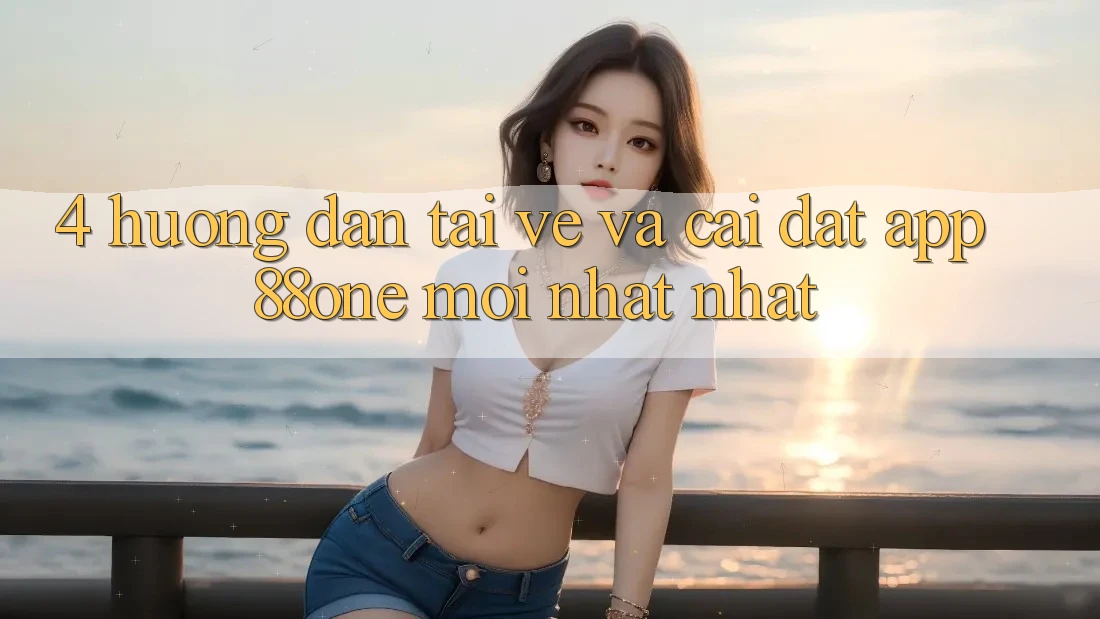 4. Hướng dẫn tải về và cài đặt app 88one mới nhất nhất