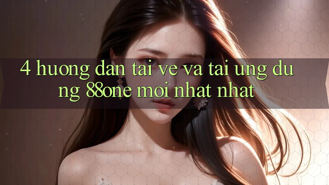 4. Hướng dẫn tải về và tải ứng dụng 88one mới nhất nhất