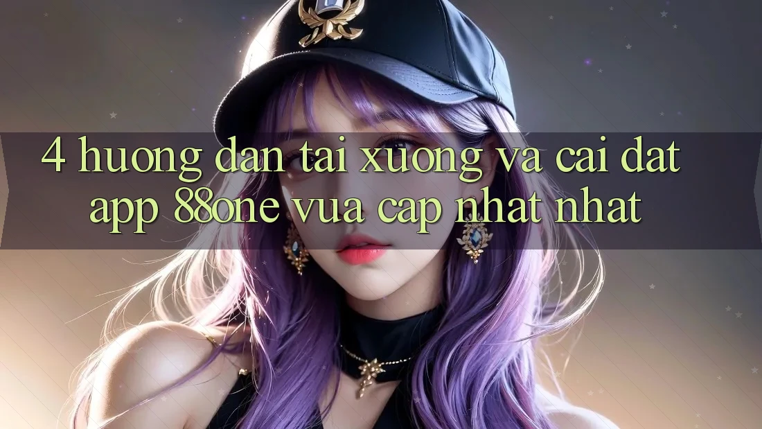 4. Hướng dẫn tải xuống và cài đặt app 88one vừa cập nhật nhất