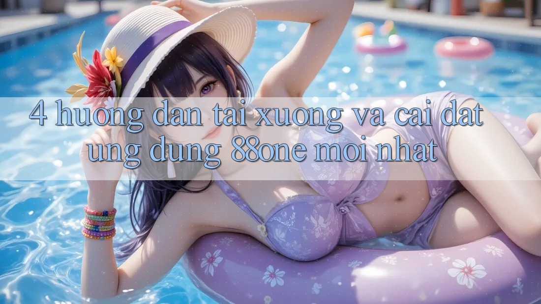 4. Hướng dẫn tải xuống và cài đặt ứng dụng 88one mới nhất