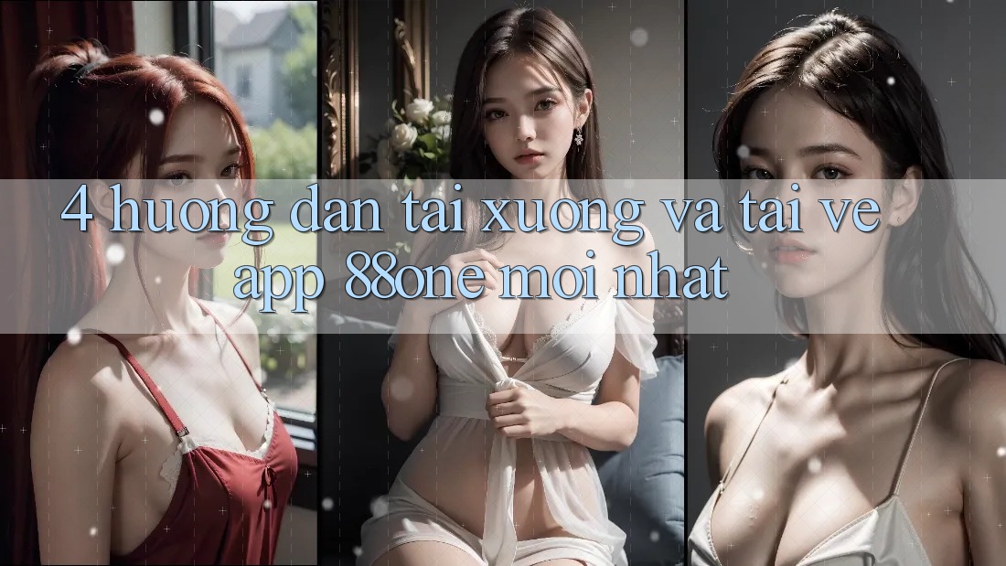 4. Hướng dẫn tải xuống và tải về app 88one mới nhất