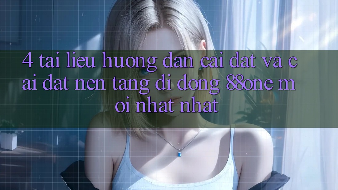 4. Tài liệu hướng dẫn cài đặt và cài đặt nền tảng di động 88one mới nhất nhất