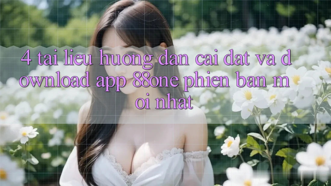 4. Tài liệu hướng dẫn cài đặt và download app 88one phiên bản mới nhất