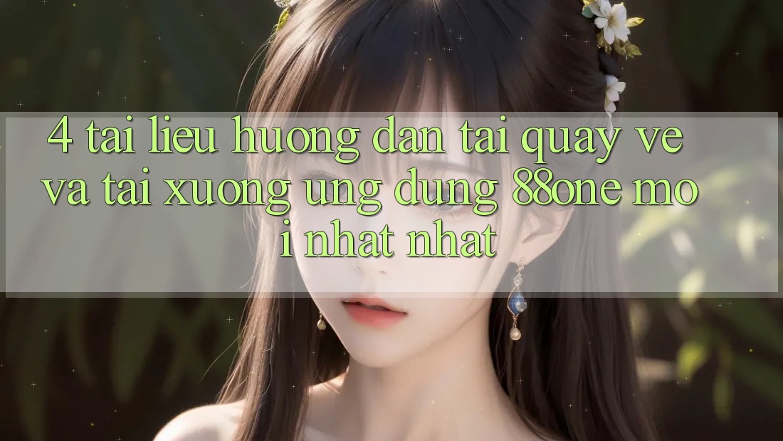 4. Tài liệu hướng dẫn tải quay về và tải xuống ứng dụng 88one mới nhất nhất