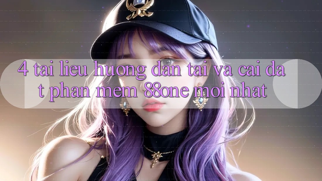 4. Tài liệu hướng dẫn tải và cài đặt phần mềm 88one mới nhất