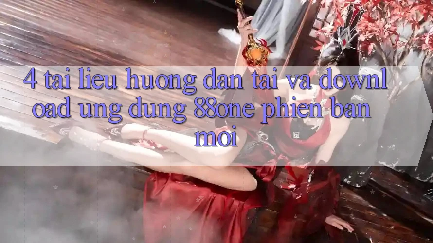 4. Tài liệu hướng dẫn tải và download ứng dụng 88one phiên bản mới