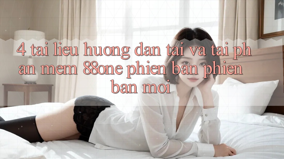 4. Tài liệu hướng dẫn tải và tải phần mềm 88one phiên bản phiên bản mới