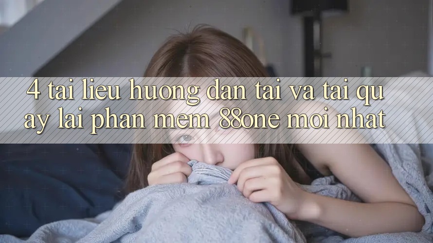 4. Tài liệu hướng dẫn tải và tải quay lại phần mềm 88one mới nhất