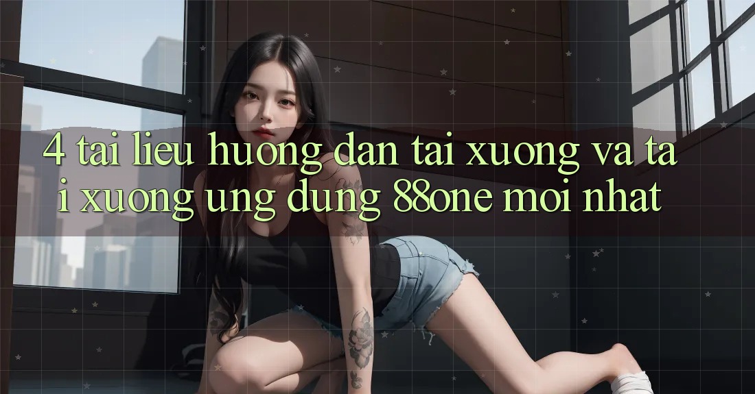 4. Tài liệu hướng dẫn tải xuống và tải xuống ứng dụng 88one mới nhất