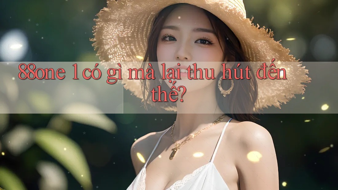 88one 1 có gì mà lại thu hút đến thế?