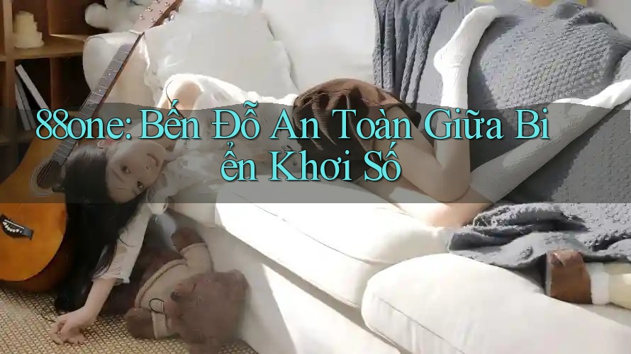88one: Bến Đỗ An Toàn Giữa Biển Khơi Số