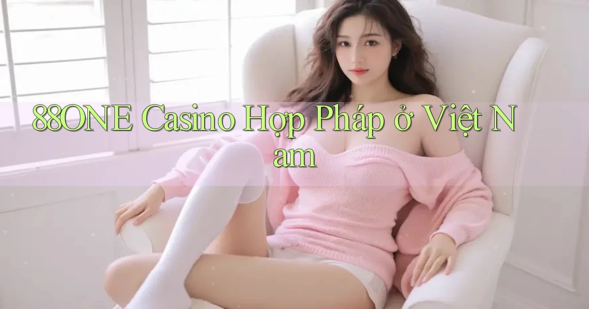 88one casino hợp pháp ở việt nam