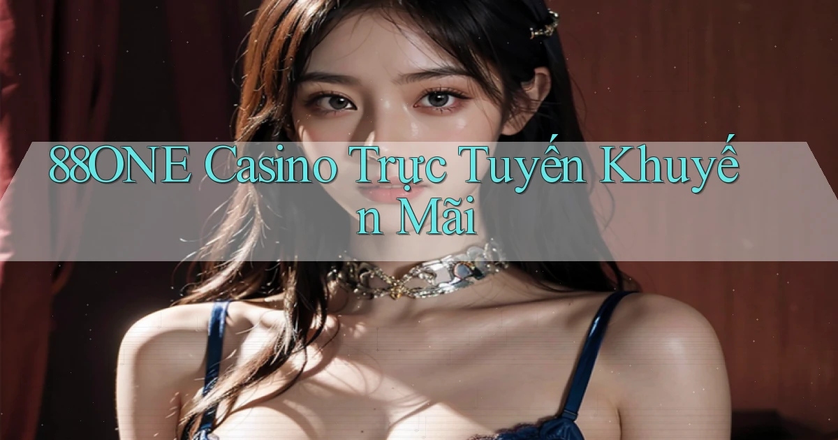 88one casino trực tuyến khuyến mãi
