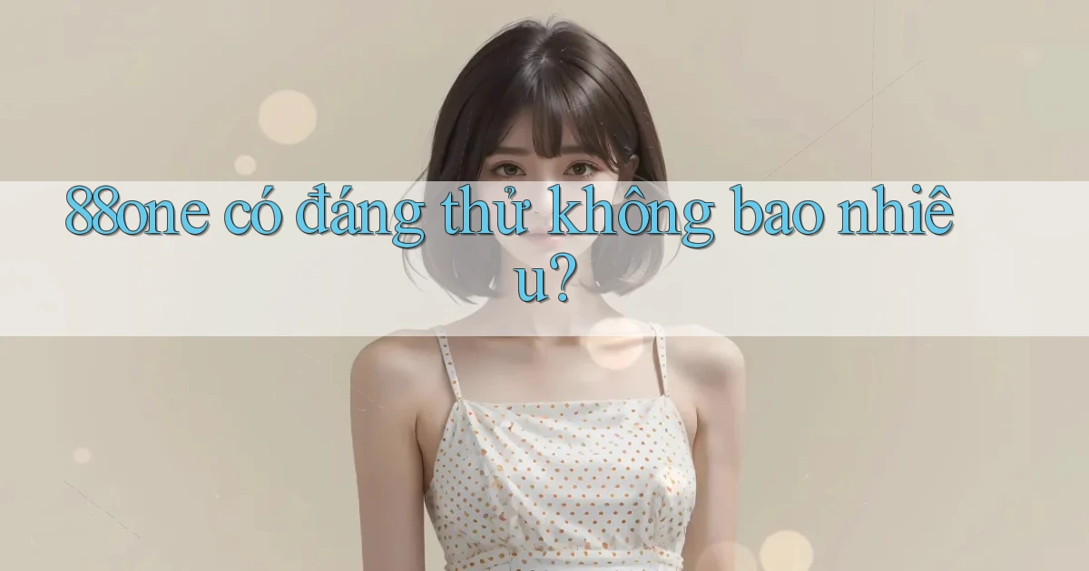 88one có đáng thử không bao nhiêu