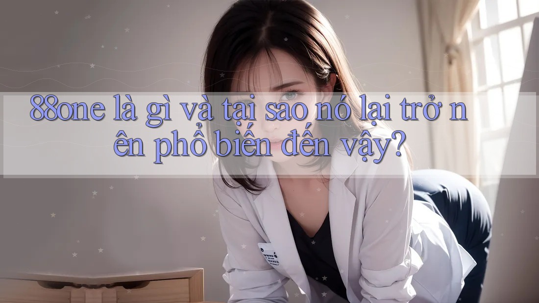 88one là gì và tại sao nó lại trở nên phổ biến đến vậy?
