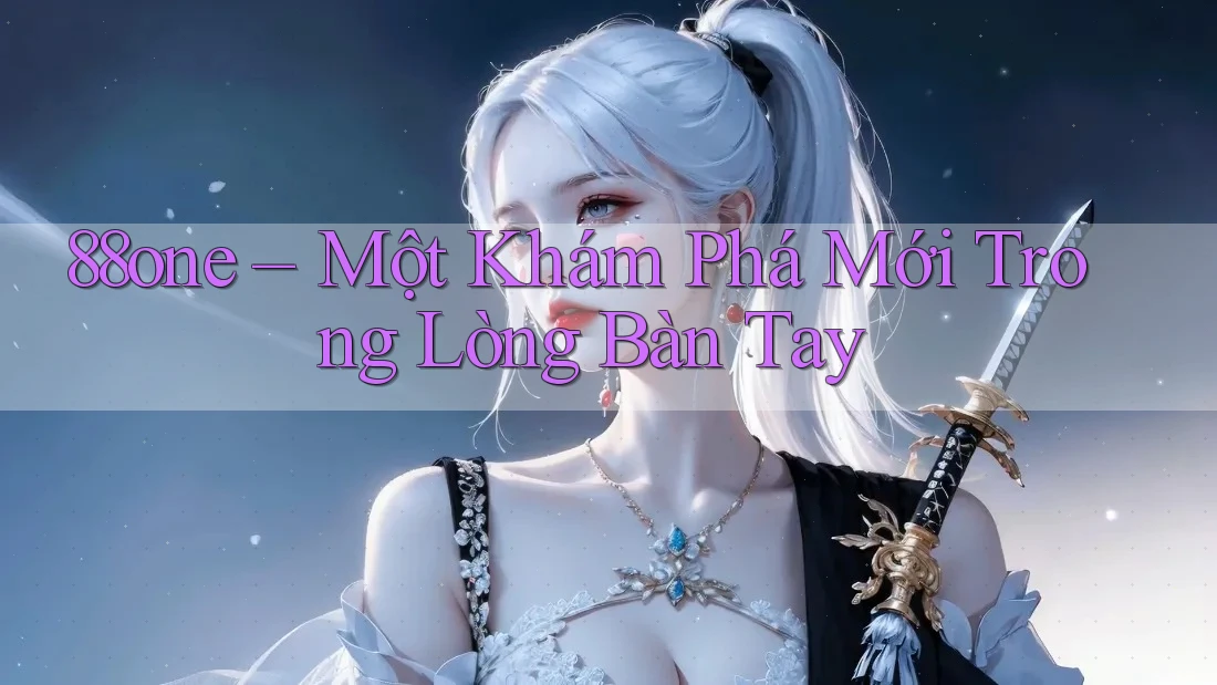 88one – Một Khám Phá Mới Trong Lòng Bàn Tay
