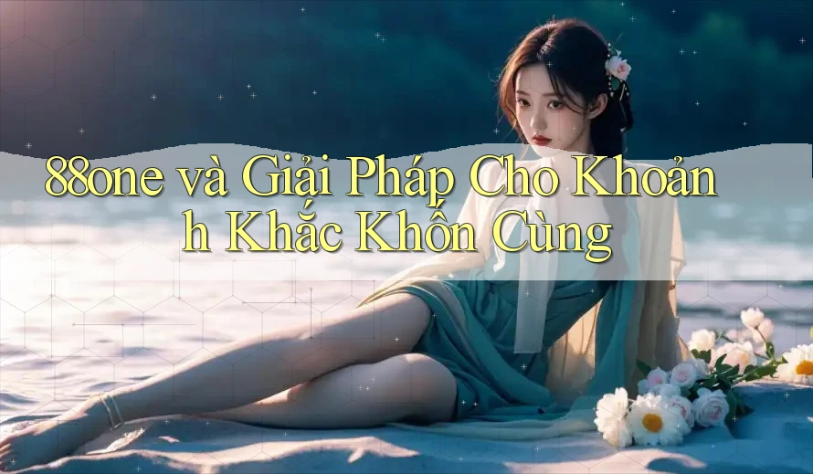 88one và Giải Pháp Cho Khoảnh Khắc Khốn Cùng