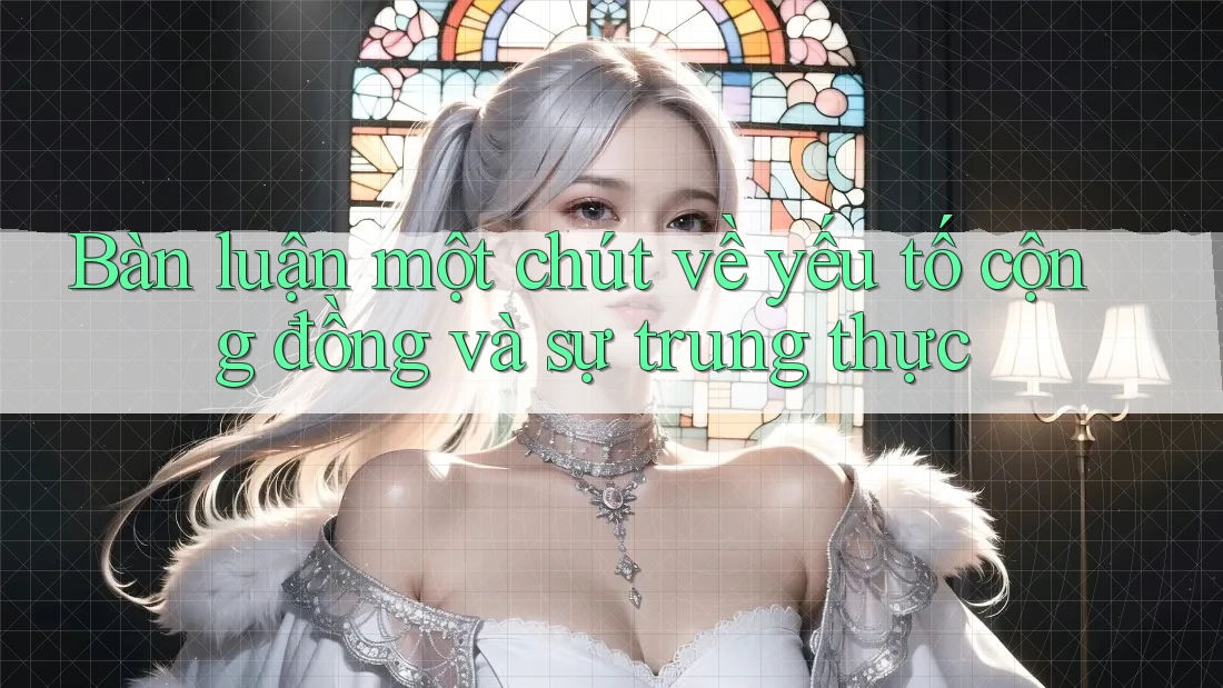 Bàn luận một chút về yếu tố cộng đồng và sự trung thực
